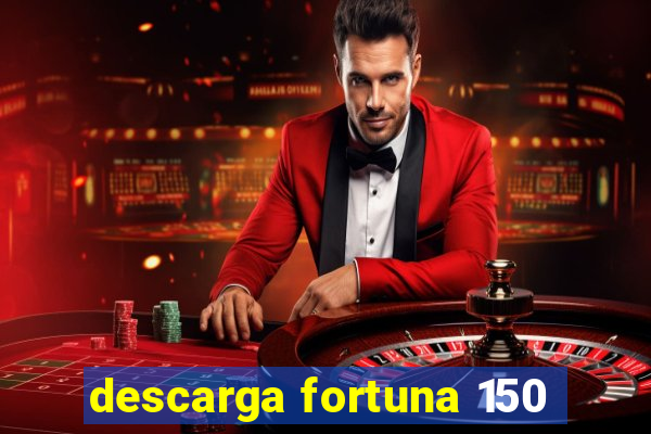 descarga fortuna 150