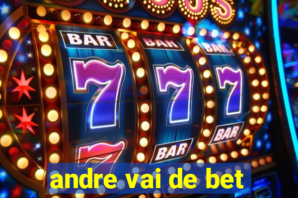 andre vai de bet