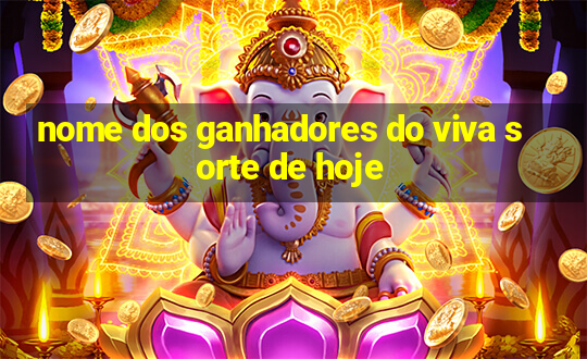 nome dos ganhadores do viva sorte de hoje