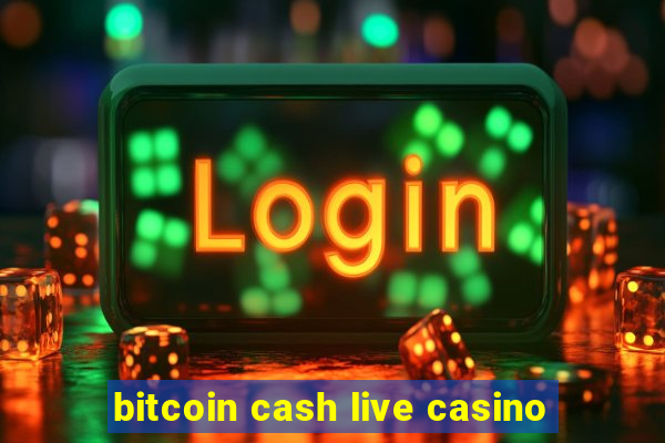 bitcoin cash live casino