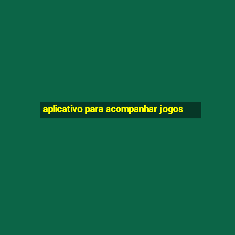 aplicativo para acompanhar jogos