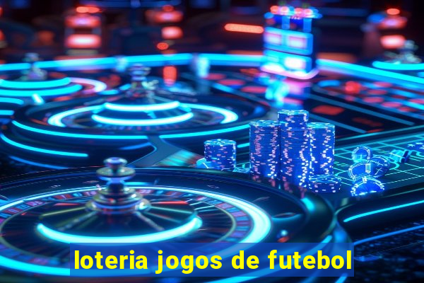 loteria jogos de futebol