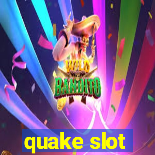 quake slot