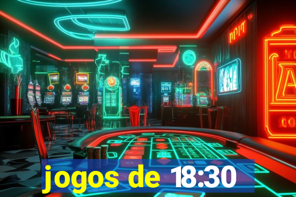 jogos de 18:30