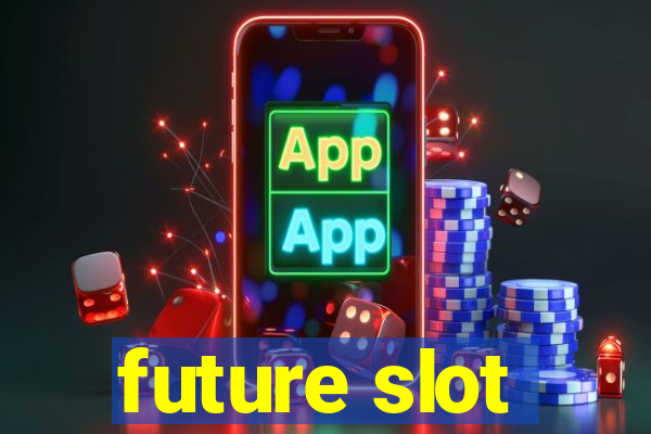 future slot