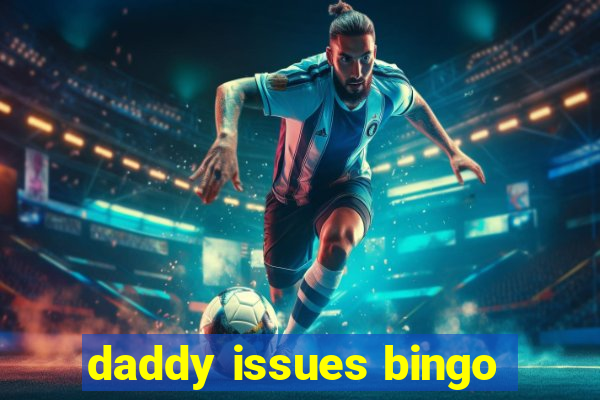 daddy issues bingo