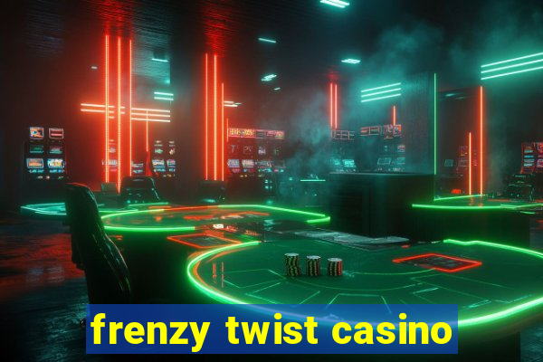 frenzy twist casino