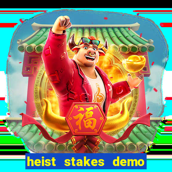 heist stakes demo heist stakes