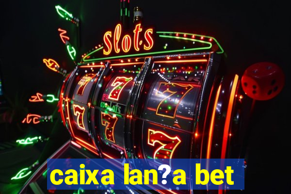 caixa lan?a bet