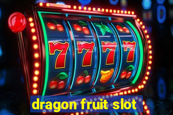 dragon fruit slot