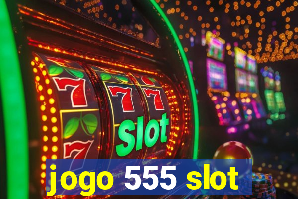 jogo 555 slot