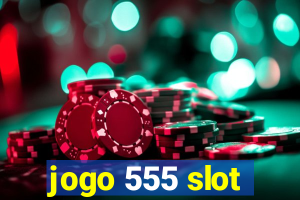 jogo 555 slot