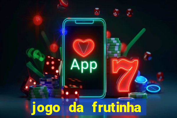 jogo da frutinha que paga dinheiro