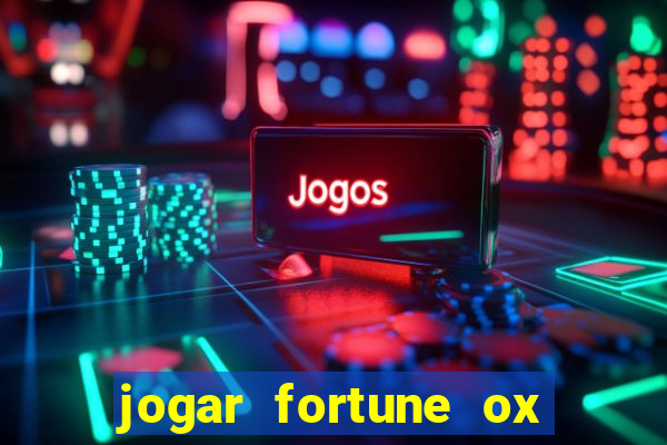 jogar fortune ox de gra?a