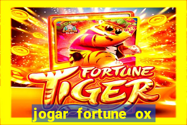 jogar fortune ox de gra?a