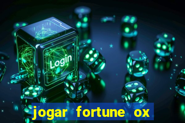 jogar fortune ox de gra?a