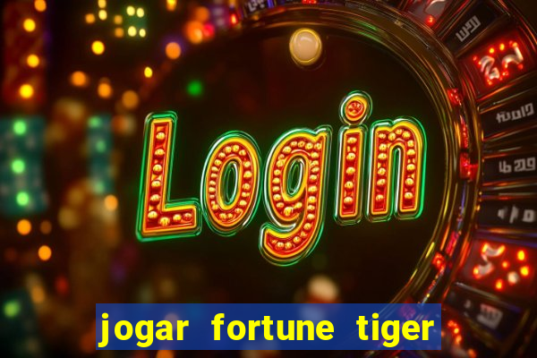 jogar fortune tiger de gra?a