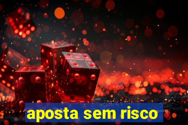 aposta sem risco