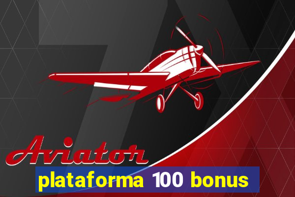 plataforma 100 bonus