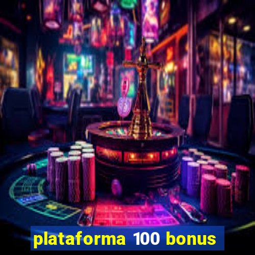 plataforma 100 bonus