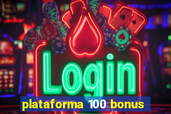 plataforma 100 bonus