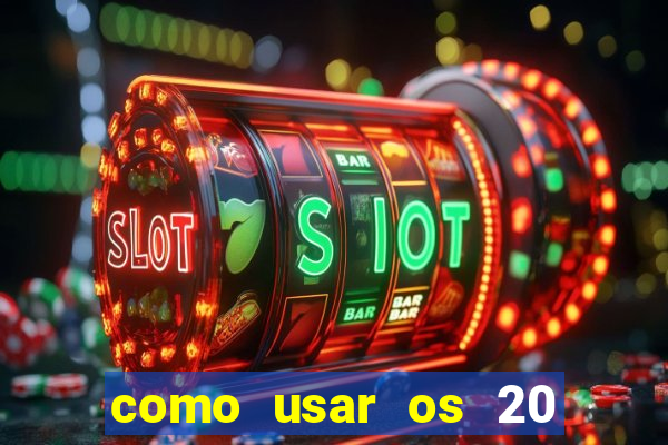 como usar os 20 reais do vai de bet