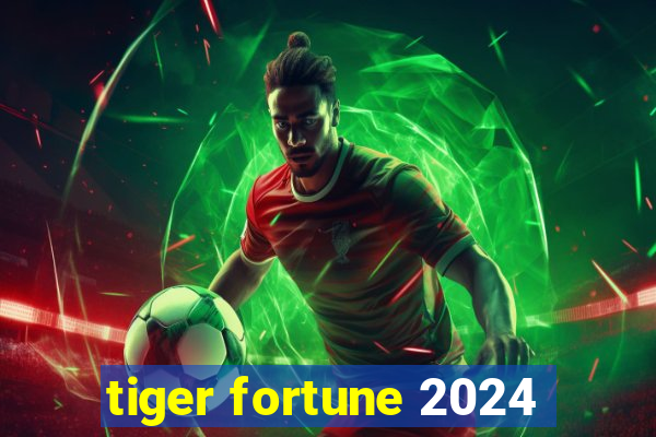 tiger fortune 2024