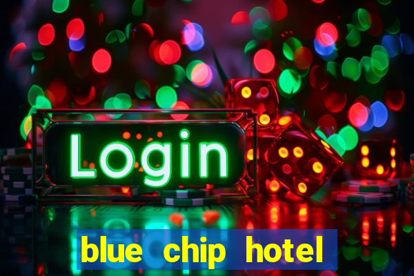 blue chip hotel and casino