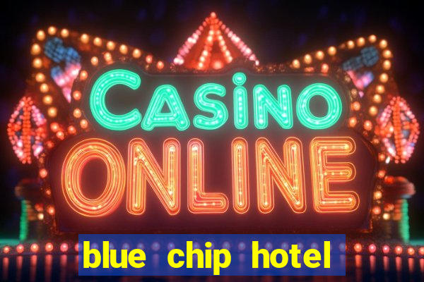 blue chip hotel and casino