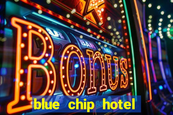 blue chip hotel and casino