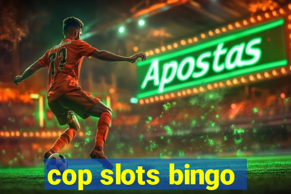 cop slots bingo