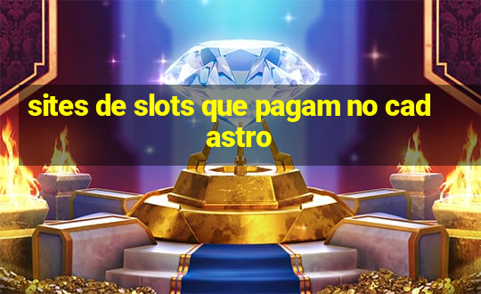 sites de slots que pagam no cadastro