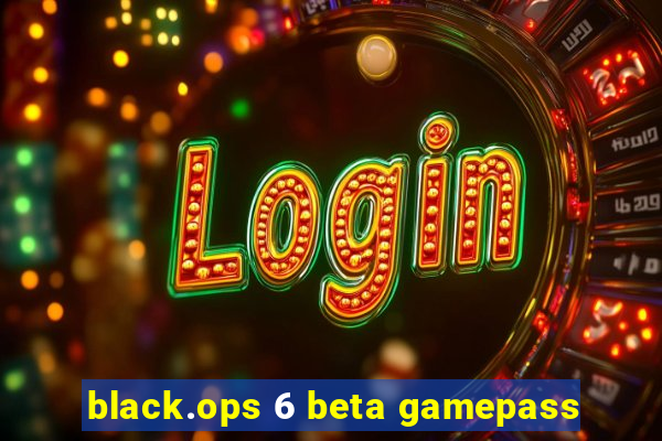 black.ops 6 beta gamepass