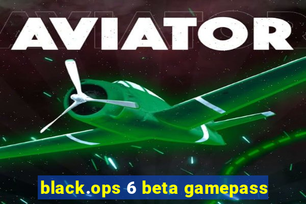 black.ops 6 beta gamepass