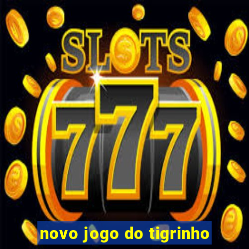 novo jogo do tigrinho