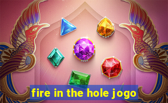 fire in the hole jogo