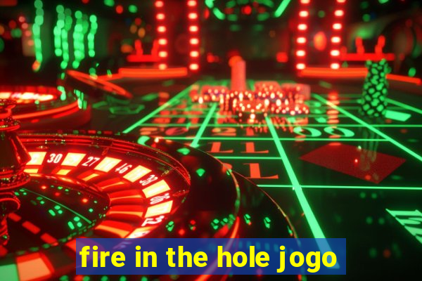 fire in the hole jogo