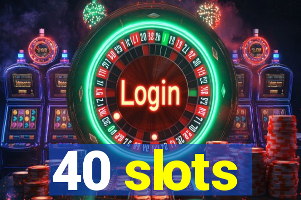 40 slots