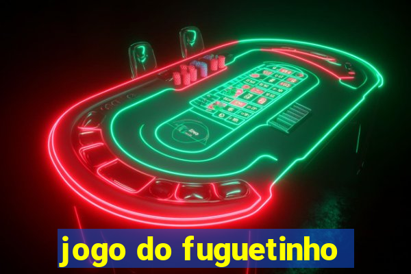 jogo do fuguetinho