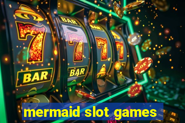 mermaid slot games