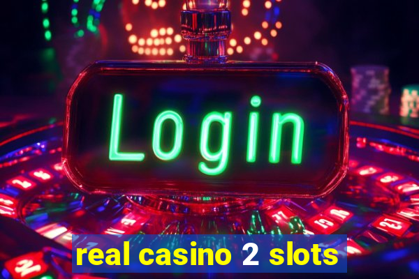 real casino 2 slots