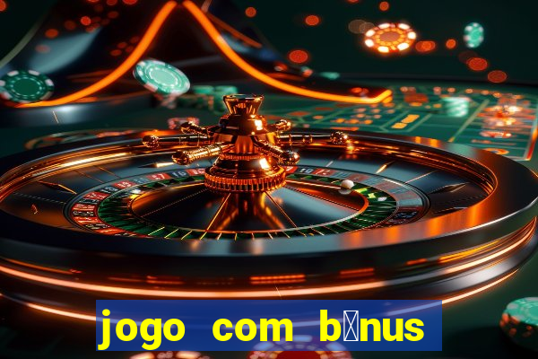 jogo com b么nus sem dep贸sito