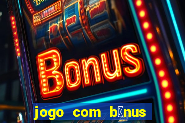 jogo com b么nus sem dep贸sito