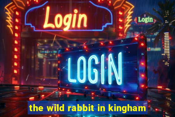 the wild rabbit in kingham