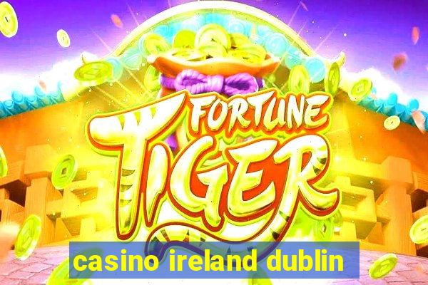 casino ireland dublin