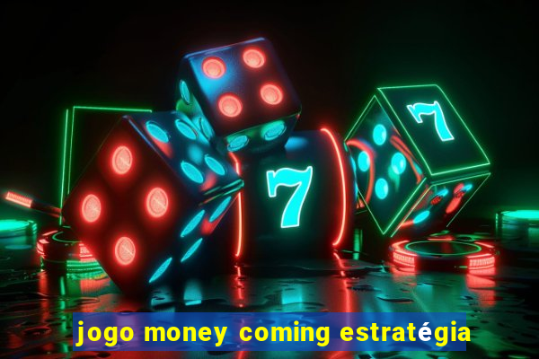 jogo money coming estratégia