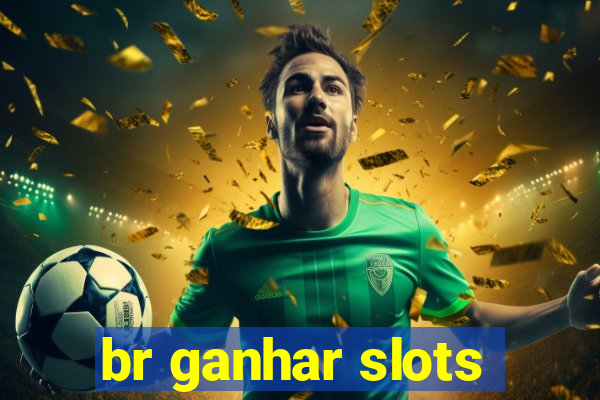 br ganhar slots