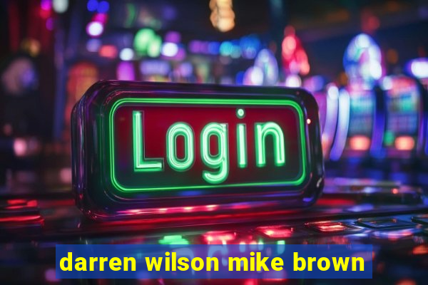 darren wilson mike brown