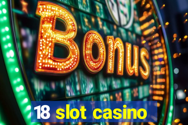 18 slot casino