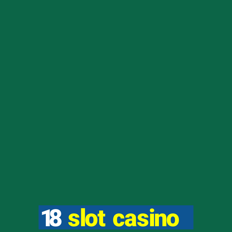 18 slot casino